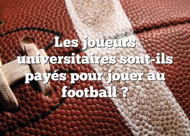 Les joueurs universitaires sont-ils payés pour jouer au football ?